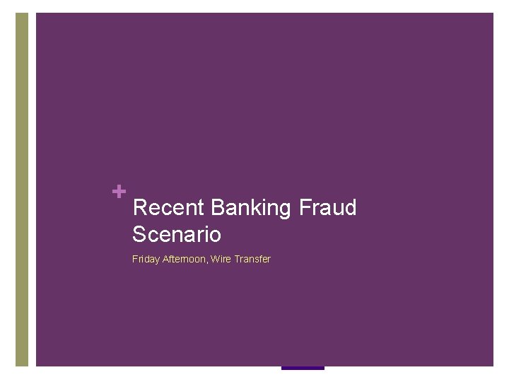 + Recent Banking Fraud Scenario Friday Afternoon, Wire Transfer + Recent Banking Fraud Scenario Friday Afternoon, Wire Transfer