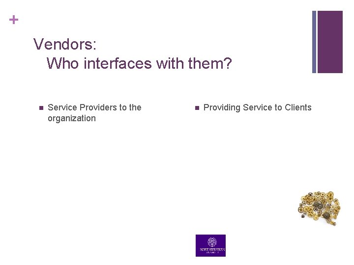 + Vendors: Who interfaces with them? n Service Providers to the organization n Providing + Vendors: Who interfaces with them? n Service Providers to the organization n Providing