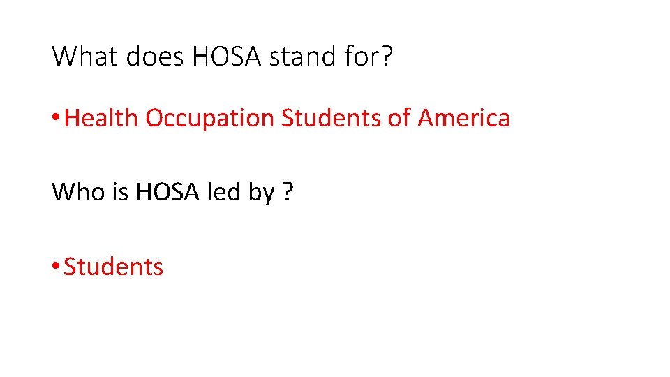 What does HOSA stand for? • Health Occupation Students of America Who is HOSA