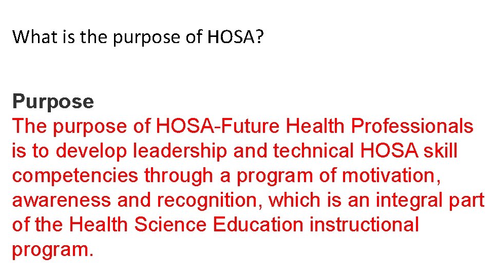 What is the purpose of HOSA? Purpose The purpose of HOSA-Future Health Professionals is