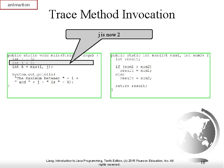 animation Trace Method Invocation j is now 2 Liang, Introduction to Java Programming, Tenth