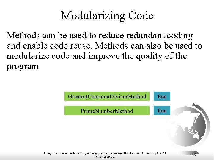 Modularizing Code Methods can be used to reduce redundant coding and enable code reuse.