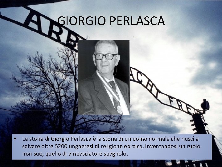 GIORGIO PERLASCA • La storia di Giorgio Perlasca è la storia di un uomo
