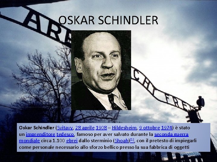 OSKAR SCHINDLER Oskar Schindler (Svitavy, 28 aprile 1908 – Hildesheim, 9 ottobre 1974) è