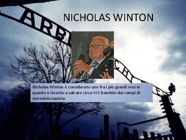  NICHOLAS WINTON Nicholas Winton è considerato uno fra i più grandi eroi in