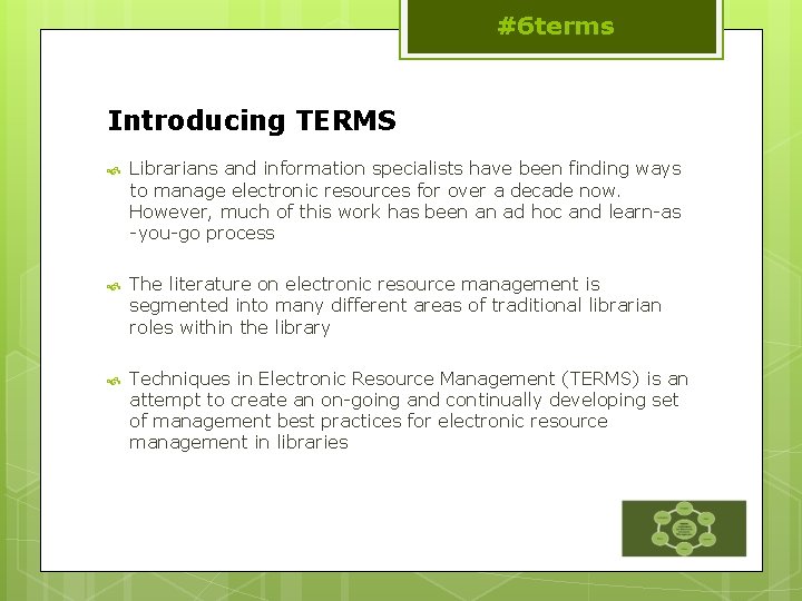 #6 terms Introducing TERMS Librarians and information specialists have been finding ways to manage