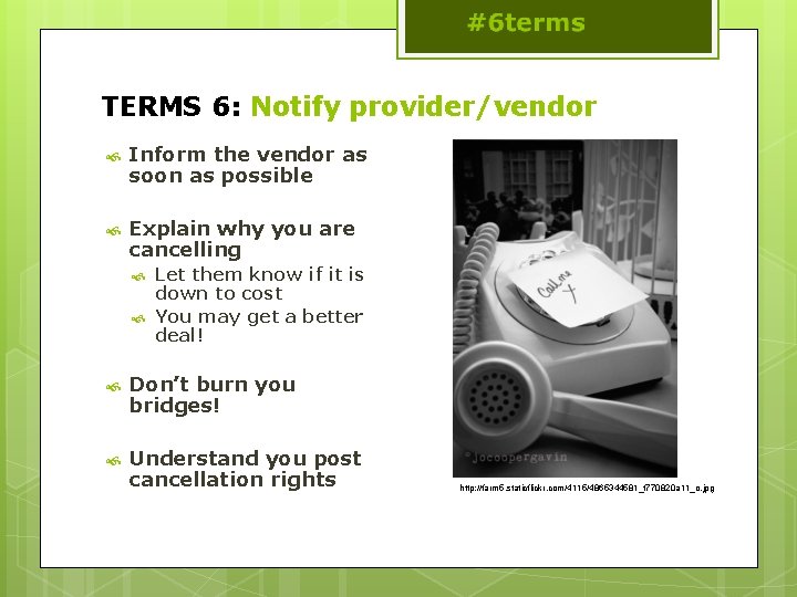 TERMS 6: Notify provider/vendor Inform the vendor as soon as possible Explain why you
