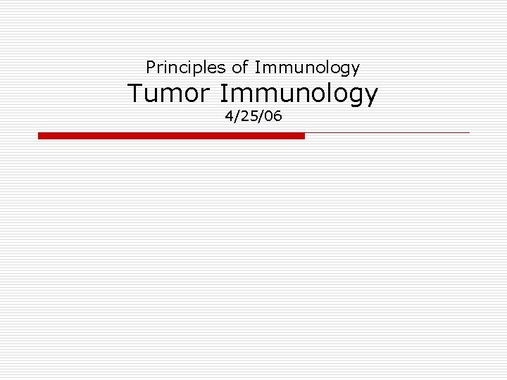 Principles of Immunology Tumor Immunology 4/25/06 