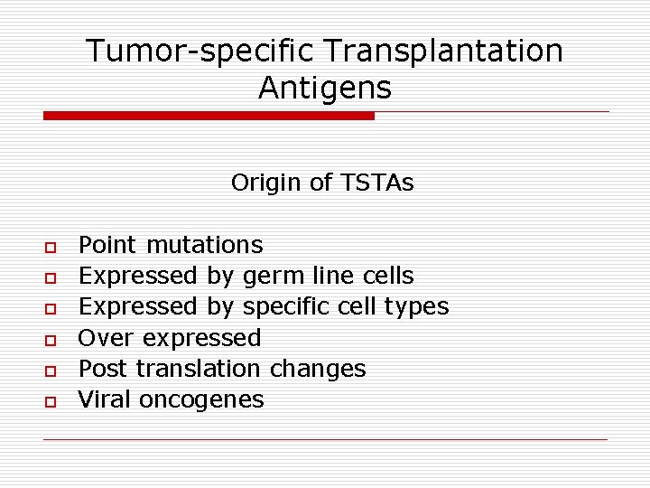 Tumor-specific Transplantation Antigens Origin of TSTAs o o o Point mutations Expressed by germ