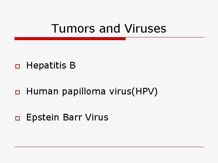 Tumors and Viruses o Hepatitis B o Human papilloma virus(HPV) o Epstein Barr Virus