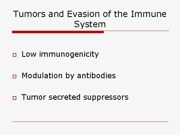 Tumors and Evasion of the Immune System o Low immunogenicity o Modulation by antibodies