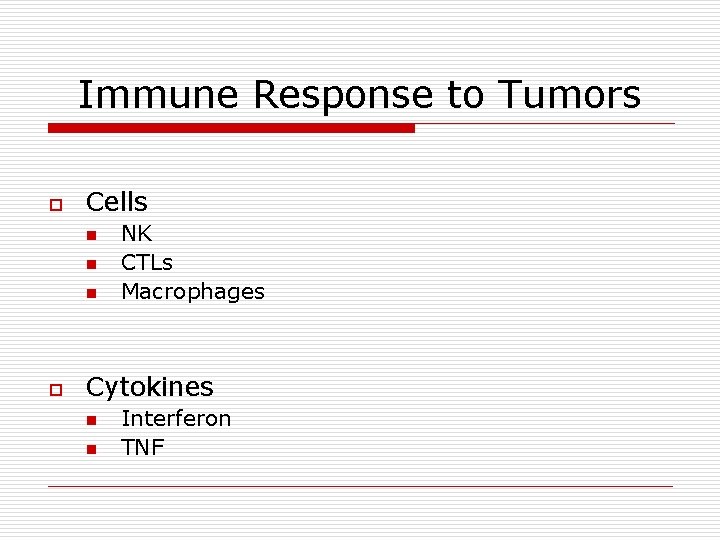 Immune Response to Tumors o Cells n n n o NK CTLs Macrophages Cytokines