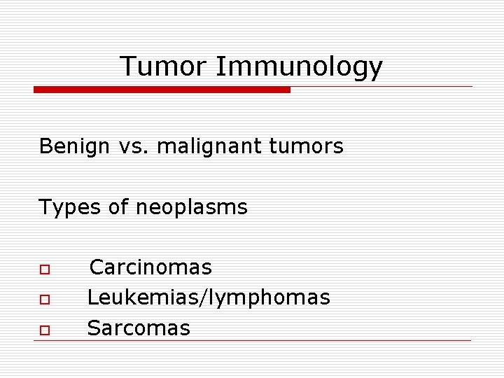 Tumor Immunology Benign vs. malignant tumors Types of neoplasms o o o Carcinomas Leukemias/lymphomas