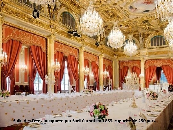 Salle des Fetes inaugurée par Sadi Carnot en 1889. capacité de 250 pers. 