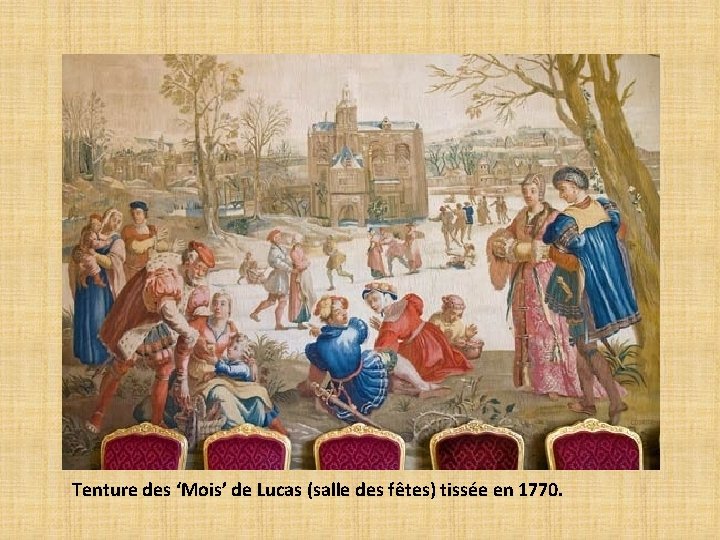 Tenture des ‘Mois’ de Lucas (salle des fêtes) tissée en 1770. 