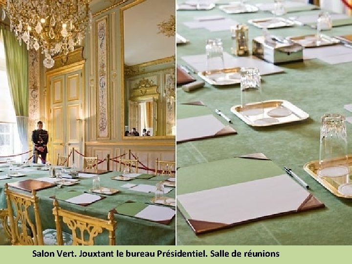 Salon Vert. Jouxtant le bureau Présidentiel. Salle de réunions 