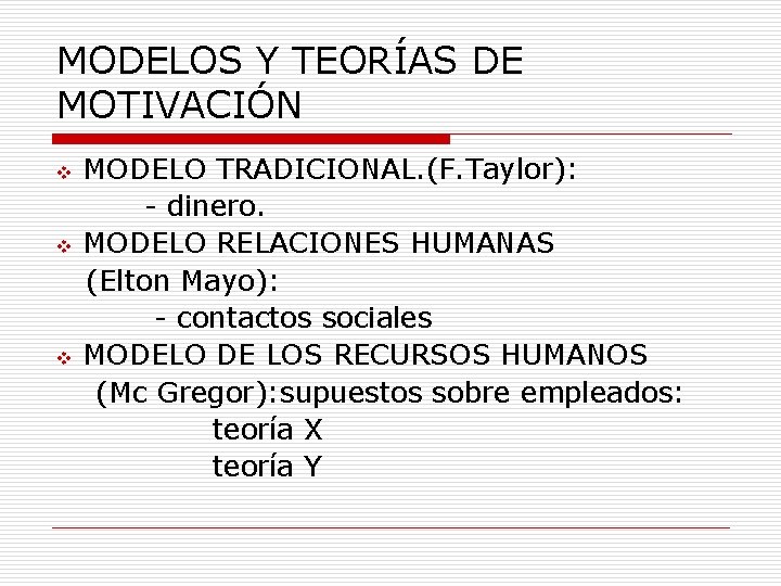 MODELOS Y TEORÍAS DE MOTIVACIÓN v v v MODELO TRADICIONAL. (F. Taylor): - dinero.