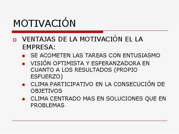MOTIVACIÓN o VENTAJAS DE LA MOTIVACIÓN EL LA EMPRESA: n n SE ACOMETEN LAS