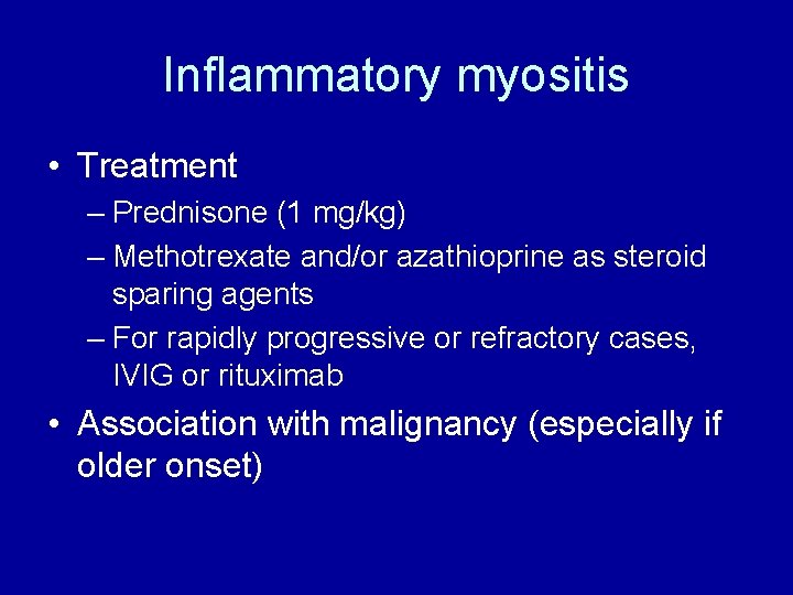 Inflammatory myositis • Treatment – Prednisone (1 mg/kg) – Methotrexate and/or azathioprine as steroid