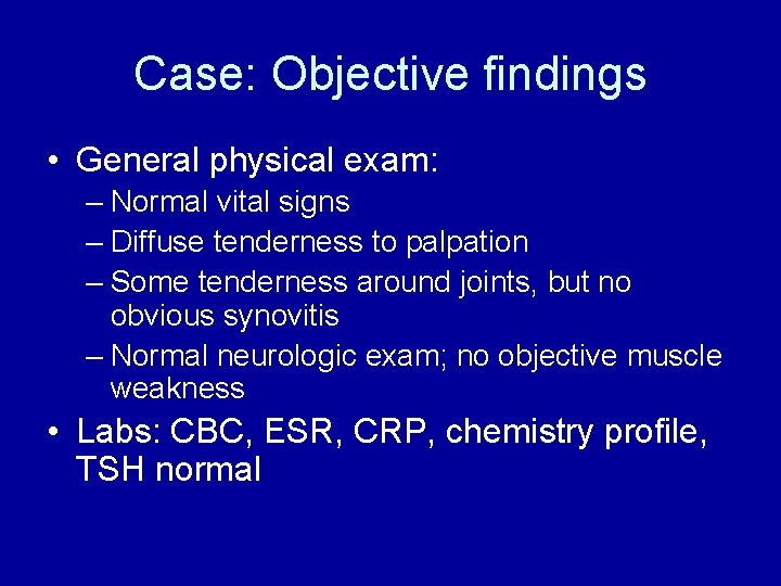 Case: Objective findings • General physical exam: – Normal vital signs – Diffuse tenderness