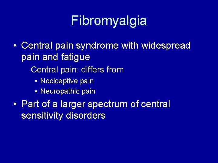 Fibromyalgia • Central pain syndrome with widespread pain and fatigue Central pain: differs from