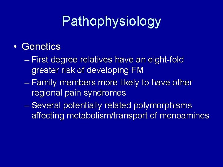 Pathophysiology • Genetics – First degree relatives have an eight-fold greater risk of developing