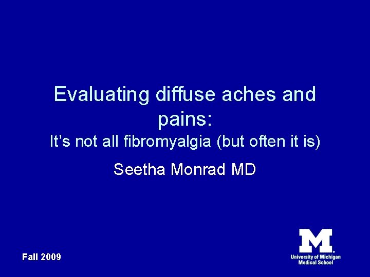 Evaluating diffuse aches and pains: It’s not all fibromyalgia (but often it is) Seetha