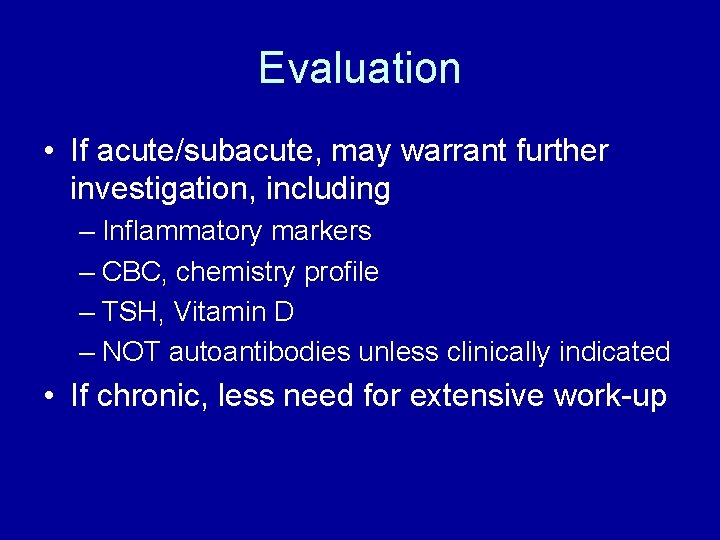 Evaluation • If acute/subacute, may warrant further investigation, including – Inflammatory markers – CBC,