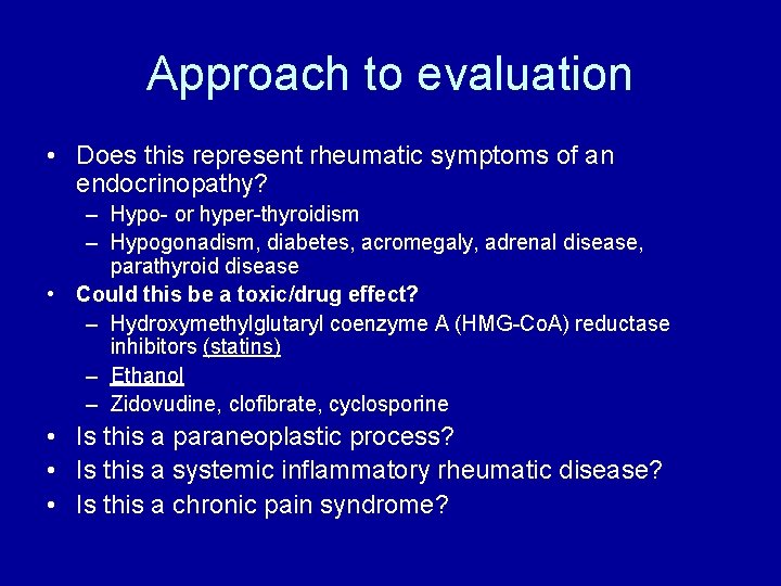 Approach to evaluation • Does this represent rheumatic symptoms of an endocrinopathy? – Hypo-