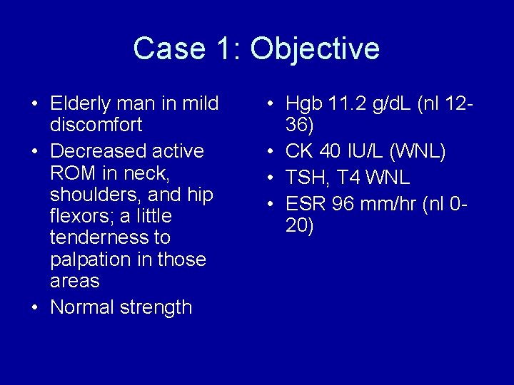 Case 1: Objective • Elderly man in mild discomfort • Decreased active ROM in