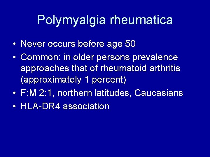 Polymyalgia rheumatica • Never occurs before age 50 • Common: in older persons prevalence