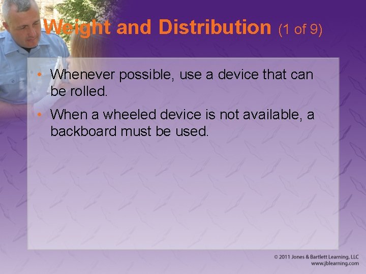Weight and Distribution (1 of 9) • Whenever possible, use a device that can