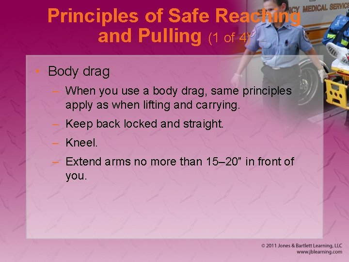 Principles of Safe Reaching and Pulling (1 of 4) • Body drag – When