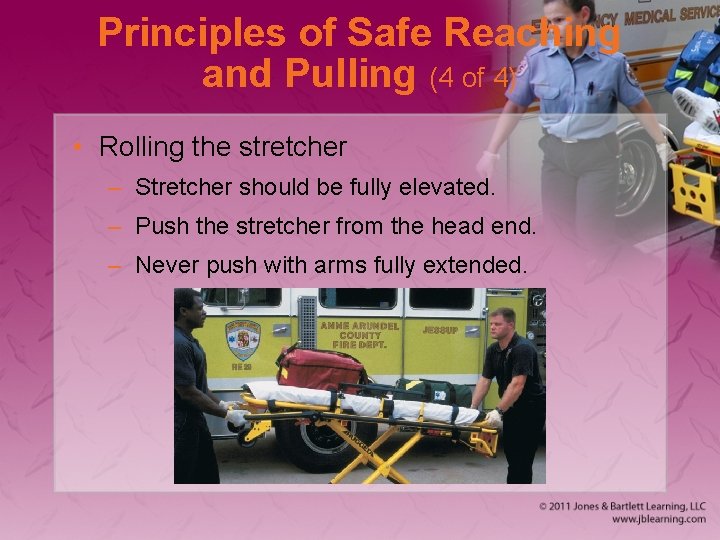 Principles of Safe Reaching and Pulling (4 of 4) • Rolling the stretcher –