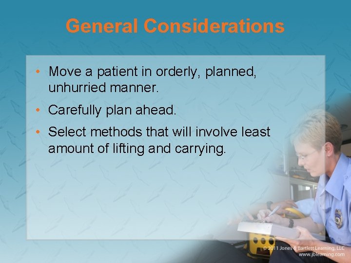 General Considerations • Move a patient in orderly, planned, unhurried manner. • Carefully plan