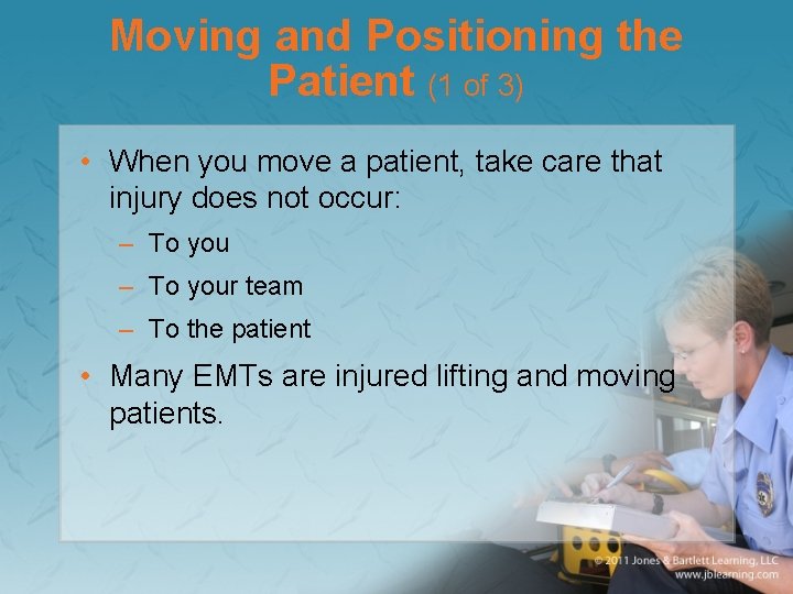 Moving and Positioning the Patient (1 of 3) • When you move a patient,