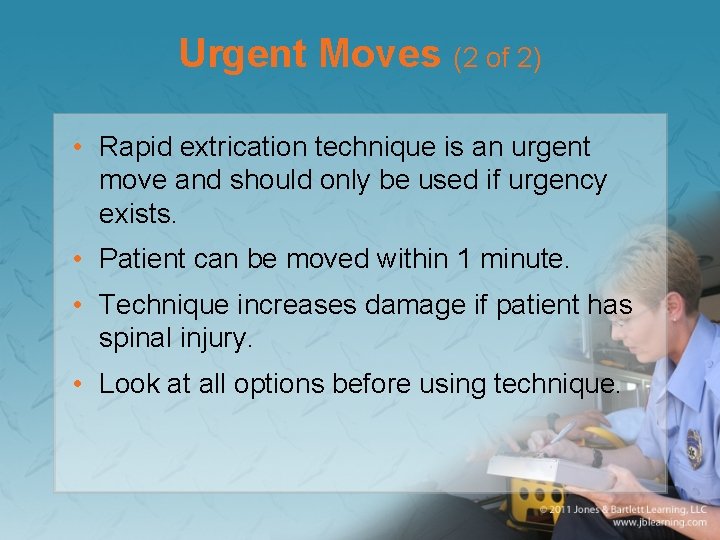 Urgent Moves (2 of 2) • Rapid extrication technique is an urgent move and
