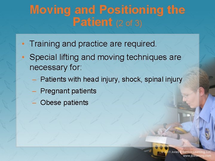 Moving and Positioning the Patient (2 of 3) • Training and practice are required.