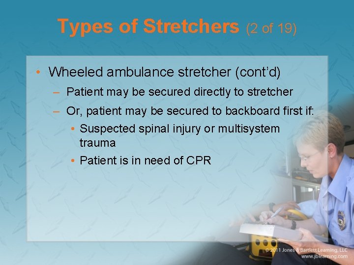 Types of Stretchers (2 of 19) • Wheeled ambulance stretcher (cont’d) – Patient may