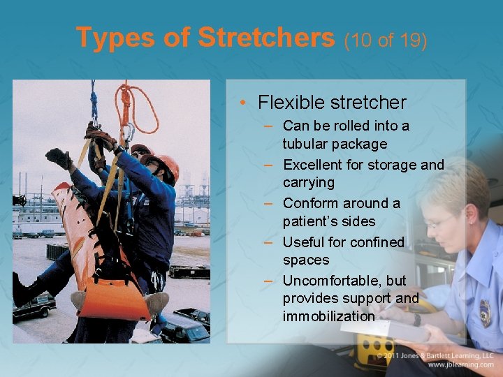 Types of Stretchers (10 of 19) • Flexible stretcher – Can be rolled into
