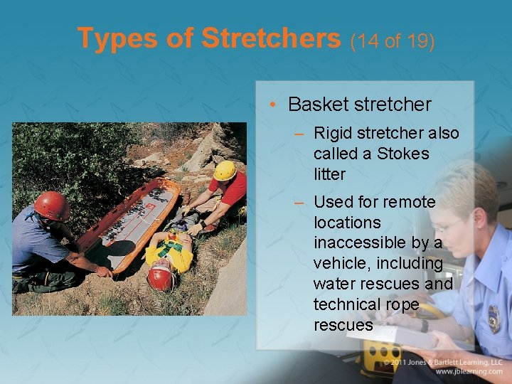 Types of Stretchers (14 of 19) • Basket stretcher – Rigid stretcher also called