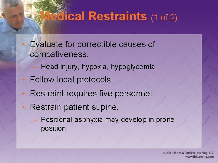 Medical Restraints (1 of 2) • Evaluate for correctible causes of combativeness. – Head