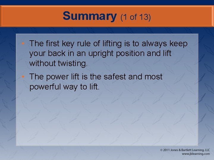 Summary (1 of 13) • The first key rule of lifting is to always