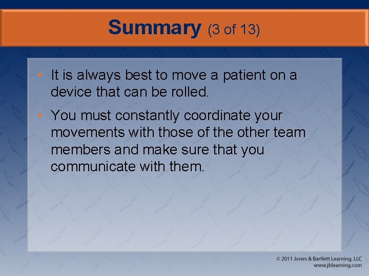 Summary (3 of 13) • It is always best to move a patient on