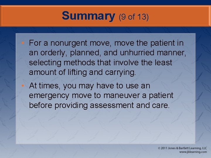 Summary (9 of 13) • For a nonurgent move, move the patient in an