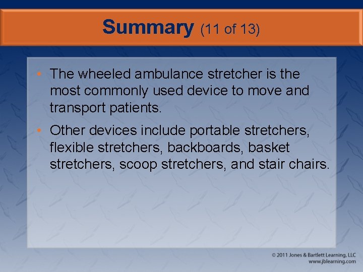 Summary (11 of 13) • The wheeled ambulance stretcher is the most commonly used