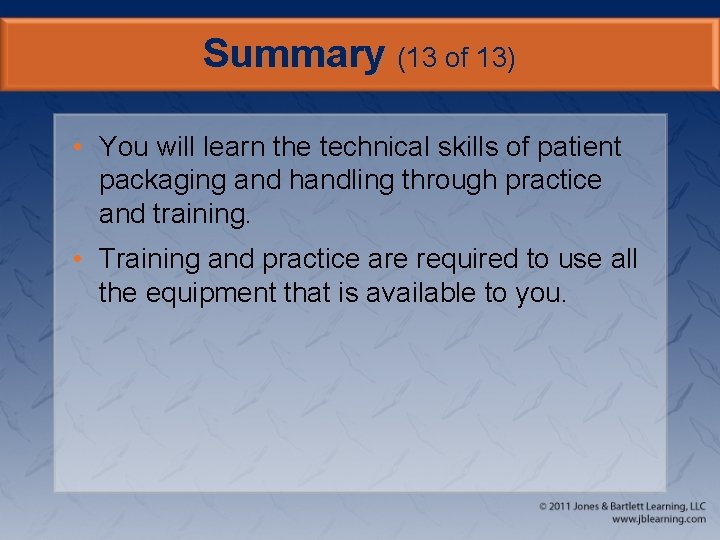 Summary (13 of 13) • You will learn the technical skills of patient packaging