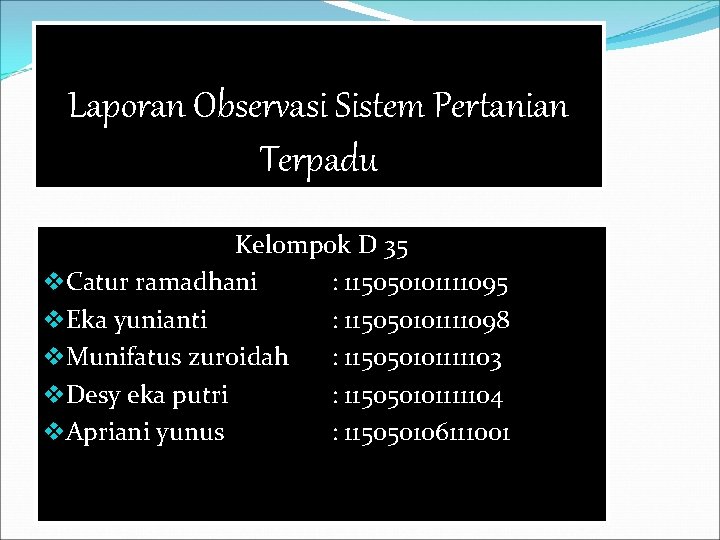Laporan Observasi Sistem Pertanian Terpadu Kelompok D 35 v. Catur ramadhani : 115050101111095 v.