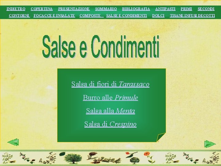 INDIETRO CONTORNI COPERTINA PRESENTAZIONE FOCACCE E INSALATE SOMMARIO COMPOSTE BIBLIOGRAFIA SALSE E CONDIMENTI Salsa