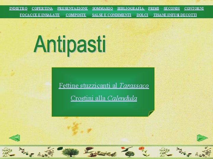 INDIETRO COPERTINA PRESENTAZIONE FOCACCE E INSALATE COMPOSTE SOMMARIO BIBLIOGRAFIA SALSE E CONDIMENTI PRIMI DOLCI